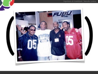 Engenharia de Usabilidade / Marcello Cardoso




(       FUBU
          =
    for us by us                        )
 