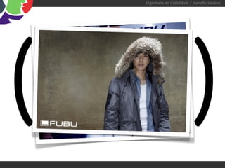 Engenharia de Usabilidade / Marcello Cardoso




(       FUBU
          =
    for us by us                        )
 