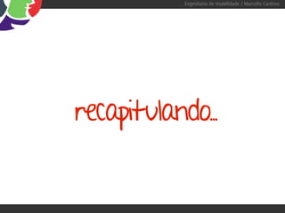 Engenharia de Usabilidade / Marcello Cardoso




recapitulando..
 