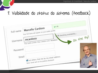 Engenharia de Usabilidade / Marcello Cardoso




1. Visibilidade do status do sistema (feedback)




                                                           !
                                                   th e fly
                                            On
 