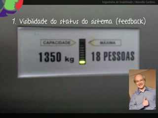 Engenharia de Usabilidade / Marcello Cardoso




1. Visibilidade do status do sistema (feedback)
 