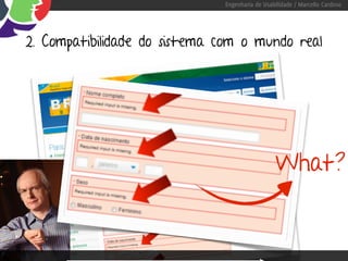 Engenharia de Usabilidade / Marcello Cardoso




2. Compatibilidade do sistema com o mundo real




                                                What?
 
