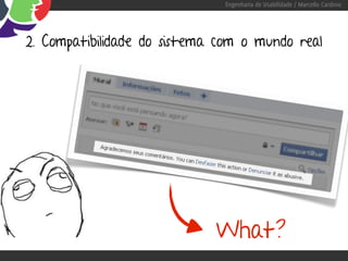 Engenharia de Usabilidade / Marcello Cardoso




2. Compatibilidade do sistema com o mundo real




                             What?
 