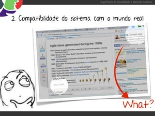 Engenharia de Usabilidade / Marcello Cardoso




2. Compatibilidade do sistema com o mundo real




                                                What?
 