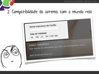 Engenharia de Usabilidade / Marcello Cardoso




2. Compatibilidade do sistema com o mundo real
 