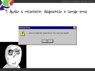 Engenharia de Usabilidade / Marcello Cardoso




9. Ajudar a reconhecer, diagnosticar e corrigir erros
 