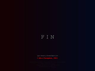 © Idea Champions, 2003   F  I  N pps creado y desarollado por Reedición de formato e incorporación del test de la bailarina cortesía de Carlos Rangel Santiago de Querétaro, Mex. Abr.2008 [email_address] 