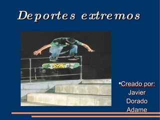 Deportes extremos   ,[object Object]