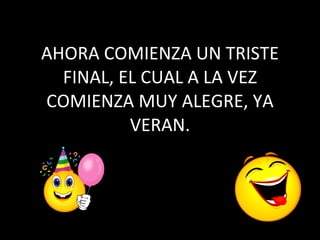 AHORA COMIENZA UN TRISTE FINAL, EL CUAL A LA VEZ COMIENZA MUY ALEGRE, YA VERAN. 