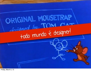 Testes de Usabilidade / Marcello Cardoso




                            undo é designer!
                      todo m




Friday, March 2, 12
 