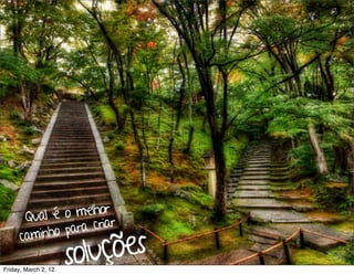 Testes de Usabilidade / Marcello Cardoso




       Qual é o melhor
               ara criar
                          ções
              p
      caminho

Friday, March 2, 12
                      solu
 