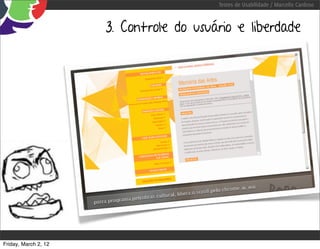 Testes de Usabilidade / Marcello Cardoso



                      3. Controle do usuário e liberdade




Friday, March 2, 12
 