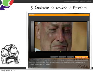Testes de Usabilidade / Marcello Cardoso



                      3. Controle do usuário e liberdade




Friday, March 2, 12
 