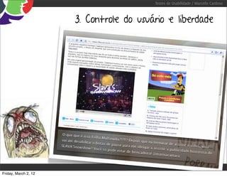 Testes de Usabilidade / Marcello Cardoso



                      3. Controle do usuário e liberdade




Friday, March 2, 12
 