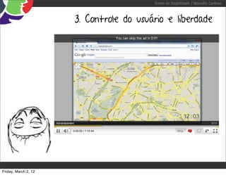 Testes de Usabilidade / Marcello Cardoso



                      3. Controle do usuário e liberdade




Friday, March 2, 12
 