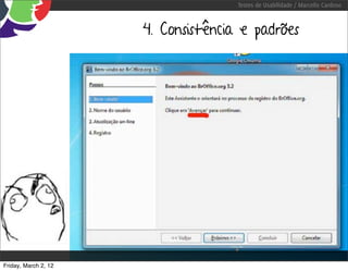 Testes de Usabilidade / Marcello Cardoso



                      4. Consistência e padrões




Friday, March 2, 12
 