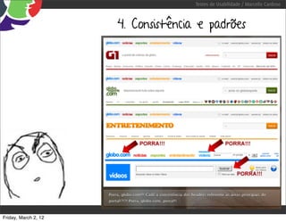 Testes de Usabilidade / Marcello Cardoso



                      4. Consistência e padrões




Friday, March 2, 12
 