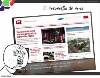 Testes de Usabilidade / Marcello Cardoso



                      5. Prevenção de erros




Friday, March 2, 12
 