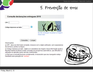 Testes de Usabilidade / Marcello Cardoso



                      5. Prevenção de erros




Friday, March 2, 12
 