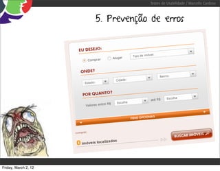 Testes de Usabilidade / Marcello Cardoso



                      5. Prevenção de erros




Friday, March 2, 12
 