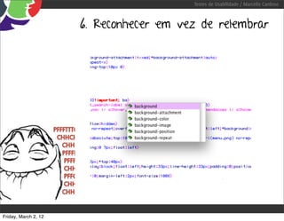 Testes de Usabilidade / Marcello Cardoso



                      6. Reconhecer em vez de relembrar




Friday, March 2, 12
 