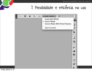 Testes de Usabilidade / Marcello Cardoso



                      7. Flexibilidade e eficiência no uso




Friday, March 2, 12        sequência de uso
 