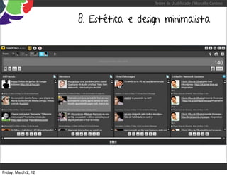 Testes de Usabilidade / Marcello Cardoso



                      8. Estética e design minimalista




Friday, March 2, 12
 