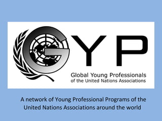 A network of Young Professional Programs of the United Nations Associations around the world 