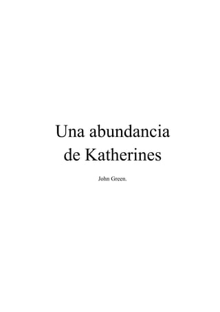 Una abundancia 
de Katherines 
John Green. 
 