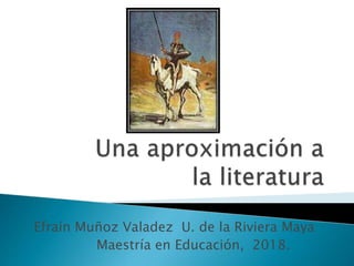 Efraín Muñoz Valadez U. de la Riviera Maya
Maestría en Educación, 2018.
 
