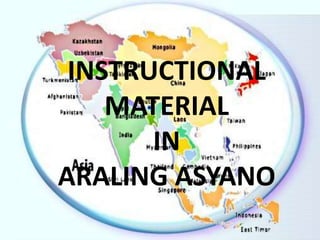 INSTRUCTIONAL
MATERIAL
IN
ARALING ASYANO
 