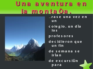 Una aventura en la montaña. ,[object Object]