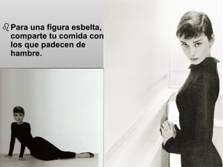 Para una figura esbelta, comparte tu comida con los que padecen de hambre. 