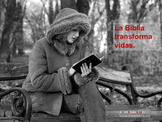 La Biblia transforma vidas
#UnaBibliaAlMes
sociedadbiblica.org
La Biblia
transforma
vidas.
 