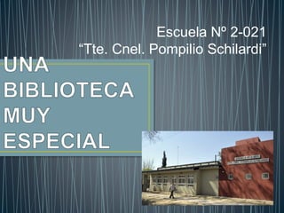 Escuela Nº 2-021
“Tte. Cnel. Pompilio Schilardi”
 