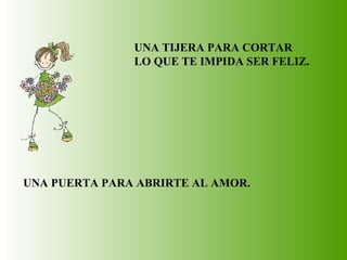 UNA TIJERA PARA CORTAR LO QUE TE IMPIDA SER FELIZ. UNA PUERTA PARA ABRIRTE AL AMOR.