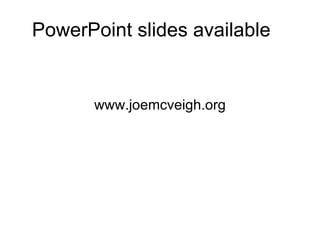 PowerPoint slides available www.joemcveigh.org 