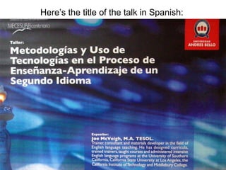 Here’s the title of the talk in Spanish:  