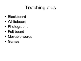 Teaching aids Blackboard Whiteboard Photographs Felt board Movable words Games 