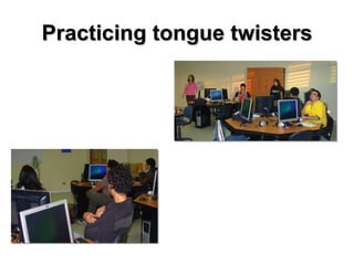 Practicing tongue twisters 