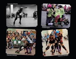 Thelondonrollergirls




                        Freddiefraggles




Thelondonrollergirls
                                                   rollergirls
                                          Thelondon
 