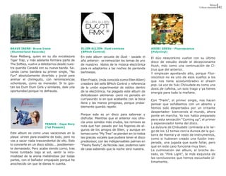 Música
                                                                                                                                   Críticas musicales   41




BRAVE IRENE- Brave Irene                         ELLEN ALLIEN- Dust remixes                        ASOBI SEKSU - Fluorescence
(Slumberland Records)                            (BPitch Control)                                  (Polyvinyl)
Rose Melberg, quien en su día encabezara         En este album secuela de Dust - sacado el         El dúo newyorkino vuelve con su último
Tiger Trap, y más adelante formara parte de      año anterior- se remezclan los temas de unx       disco de estudio desde el decepcionante
The Softies, vuelve a deleitarnos desde nues-    de nuestrxs ídolos de la música electrónica       Hush, más como una continuación de Ci-
tra querida Canadá con su nueva banda. Sa-       para re adaptarlos a las noches de parranda       trus que del anterior.
cando como bandera su primer single, “No         berlinesas.                                       Y empiezan apostando alto, porque Fluo-
Fun” absolutamente divertido y jovial para
                                                                                                   rescence no es uno de esos sueños a los
animar el chiringuito, con reminiscencias        Ellen Fraatz, (más conocida como Ellen Allien)    que nos tiene acostumbradxs el dream
ochenteras, como es menester. Si te gus-         creadora del sello BPitch Control y referencia    pop. La voz de Yuki Chikudate es como una
tan las Dum Dum Girls y similares, dale una      de la unión experimental de estilos dentro        dosis de cafeína, un solo trago y ya tienes
oportunidad porque no defrauda.                  de la electrónica, ha plagado este album de       energía para toda la mañana.
                                                 delicatessen alemanas -pero no penséis en
                                                 currywursts ni en que acabaréis con la boca       Con “Trails”, el primer single, nos hacen
                                                 llena y las manos pringosas, porque proba-        pensar que soñábamos con un abismo y
                                                 blemente queráis repetir.                         hemos sido despertadxs por un irritante
                                                                                                   despertador: bienvenidx al mundo, ahora
                                                 Porque este es un disco para saborear y           ponte en marcha. Ya nos había preparado
                                                 disfrutar. Mientras que el anterior nos ofre-     para esta sensación “Coming up”, el primer
                                                 cía unos sonidos más crudos, los remixes se       y esperanzador tema del disco.
                        TENNIS - Cape Dory
                        (Fat Possum)             nota que han pasado por los fogones de al-        La dulzura de Chikudate contrasta a lo lar-
                                                 gunxs de lxs amigxs de Ellen, y aunque en         go de los 12 temas con la dureza de la gui-
Este album es como unas vacaciones en la         temas como “My Tree” se pierden en la niebla      tarra de Hanna y el resto de instrumentos,
playa: sirven para evadirte de todo, pero no     las gracias vocales que pudiera tener el disco    como si hubieran creado una fusión ines-
vas a sacar nada trascendental de ello. Esto     predecesor, con las indispensables palmas en      perada, una jugada que suele fallar, pero
lo convierte en un disco sólido... posiblemen-   “Flashy flashy”, de Nicolas Jaar, podemos salir   que en este caso funciona muy bien.
te demasiado. Pero acaba siendo como, tras       de casa sabiendo que la noche será nuestra.       La culminación del album, el broche do-
horas tumbadx bajo al sol, sentir la inco-
                                                                                                   rado, es “Pink Light”, la más exquisita de
modidad de la arena metiéndose por todas
                                                                                                   las conclusiones que hemos escuchado úl-
partes, con el bañador empapado porque ha
                                                                                                   timamente.
anochecido sin que te dieras ni cuenta.
 