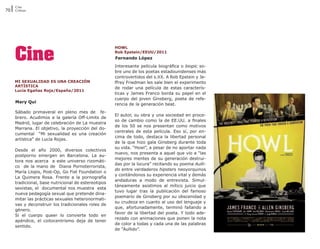 Cine
70   Críticas




     Cine
                                                     HOWL
                                                     Rob Epstein/EEUU/2011
                                                     Fernando López
                                                     Interesante película biográfica o biopic so-
                                                     bre uno de los poetas estadounidenses más
                                                     controvertidos del s.XX. A Rob Epstein y Je-
     MI SEXUALIDAD ES UNA CREACIÓN                   ffrey Friedman les sale bien el experimento
     ARTÍSTICA
                                                     de rodar una película de estas caracterís-
     Lucía Egañas Roja/España/2011
                                                     ticas y James Franco borda su papel en el
                                                     cuerpo del joven Ginsberg, poeta de refe-
     Mary Qui
                                                     rencia de la generación beat.
     Sábado primaveral en pleno mes de fe-
                                                     El autor, su obra y una sociedad en proce-
     brero. Acudimos a la galería Off-Limits de
                                                     so de cambio como la de EE.UU. a finales
     Madrid, lugar de celebración de La muestra
                                                     de los 50 se nos presentan como motivos
     Marrana. El objetivo, la proyección del do-
                                                     centrales de esta película. Eso sí, por en-
     cumental “Mi sexualidad es una creación
                                                     cima de todo, destaca la libertad personal
     artística” de Lucía Rojas.
                                                     de la que hizo gala Ginsberg durante toda
                                                     su vida. “Howl”, a pesar de no aportar nada
     Desde el año 2000, diversos colectivos
                                                     nuevo, nos presenta a aquel que vio a “las
     postporno emergen en Barcelona. La au-
                                                     mejores mentes de su generación destrui-
     tora nos acerca a este universo rizomáti-
                                                     das por la locura” recitando su poema Aulli-
     co de la mano de Diana Pornoterrorista,
                                                     do entre verdaderos hipsters neoyorquinos
     María Llopis, Post-Op, Go Fist Foundation o
                                                     y contándonos su experiencia vital y demás
     La Quimera Rosa. Frente a la pornografía
                                                     andaduras a modo de entrevista. Simul-
     tradicional, base nutricional de estereotipos
                                                     táneamente asistimos al mítico juicio que
     sexistas, el documental nos muestra esta
                                                     tuvo lugar tras la publicación del famoso
     nueva pedagogía sexual que pretende dina-
                                                     poemario de Ginsberg por su obscenidad y
     mitar las prácticas sexuales heteronormati-
                                                     su crudeza en cuanto al uso del lenguaje y
     vas y deconstruir los tradicionales roles de
                                                     que, afortunadamente, terminó fallando a
     género.
                                                     favor de la libertad del poeta. Y todo ade-
     Si el cuerpo queer lo convierte todo en
                                                     rezado con animaciones que ponen la nota
     apéndice, el coitocentrismo deja de tener
                                                     de color a todas y cada una de las palabras
     sentido.
                                                     de “Aullido”.
 