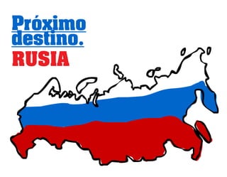 Próximo
destino...
RUSIA
 