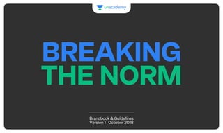 Brandbook & Guidelines
Version 1 | October 2018
BREAKING
THE NORM
 