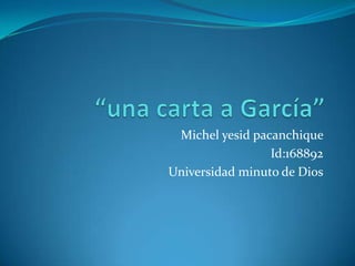 Michel yesid pacanchique
                 Id:168892
Universidad minuto de Dios
 