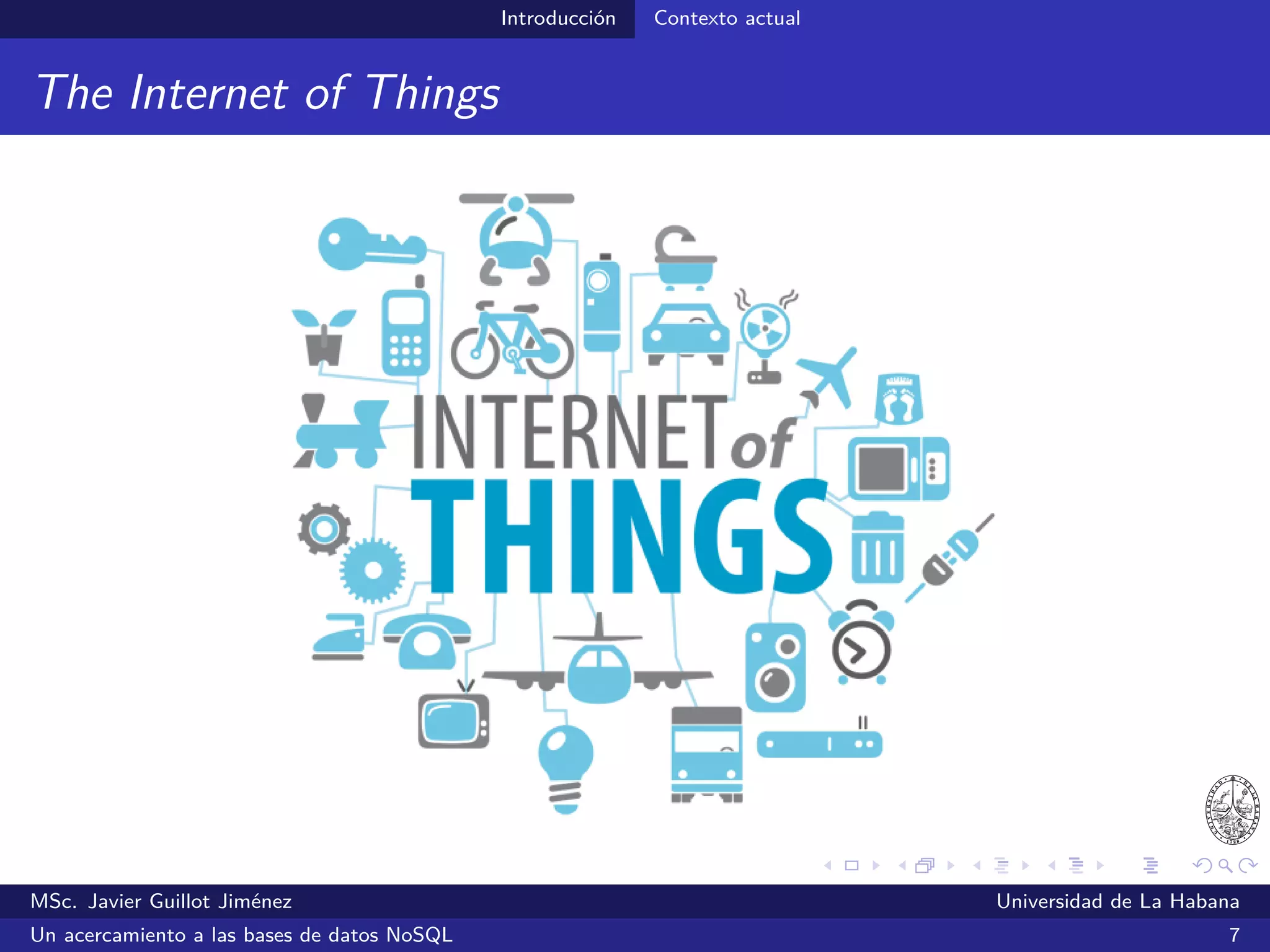 Introducción Contexto actual
Big Data
MSc. Javier Guillot Jiménez Universidad de La Habana
Un acercamiento a las bases de datos NoSQL 8
 