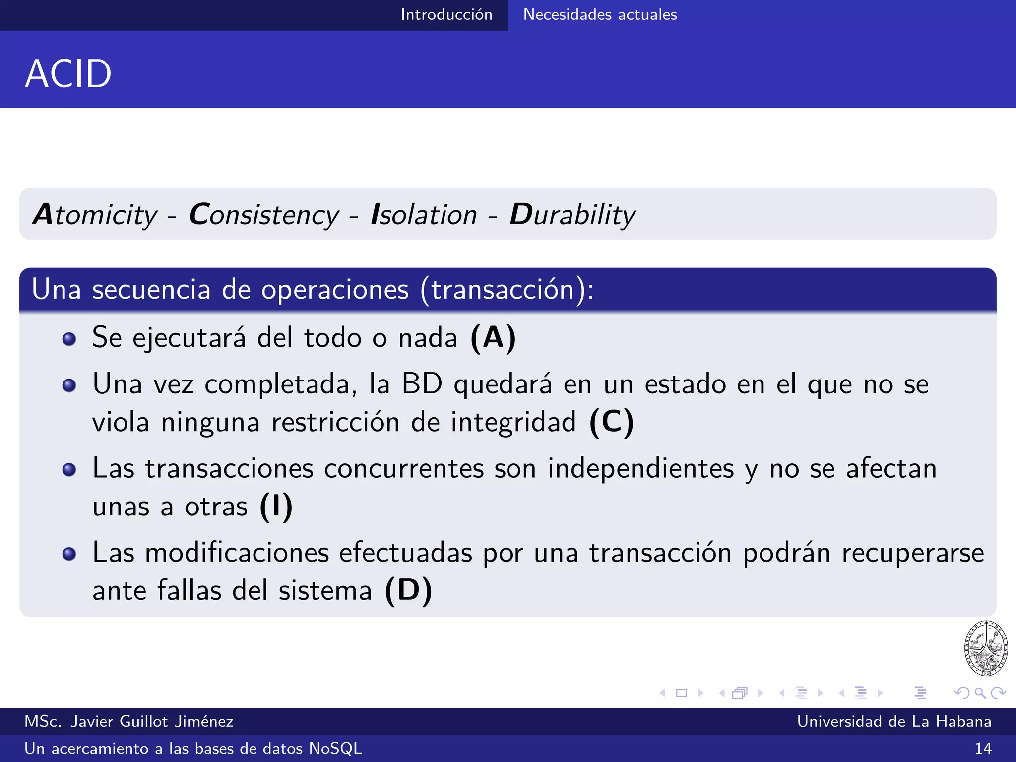 NoSQL Primeras propuestas
Primeras propuestas
Google, Amazon, Facebook y LinkedIn fueron de las primeras
compañías en experimentar las limitaciones que imponían las
tecnologías relacionales
MSc. Javier Guillot Jiménez Universidad de La Habana
Un acercamiento a las bases de datos NoSQL 21
 