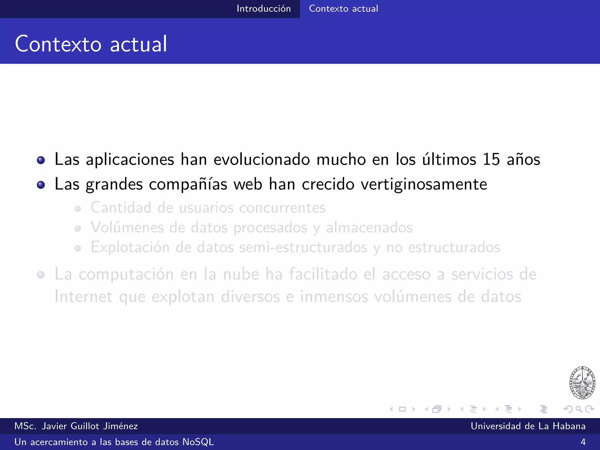 Introducción Contexto actual
Big Users
Couchbase. (2014, junio). Why NoSQL? Disponible en: http://info.couchbase.com/whyNoSQL-LP.html (10/07/2014)
MSc. Javier Guillot Jiménez Universidad de La Habana
Un acercamiento a las bases de datos NoSQL 5
 