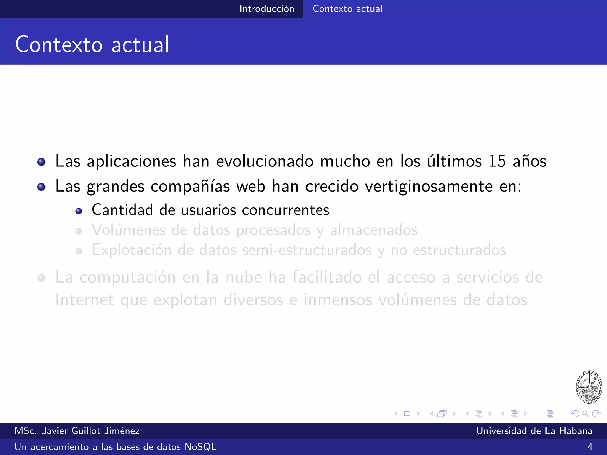 Introducción Contexto actual
Big Users
Ventas mundiales de dispositivos según su tipo (miles de unidades)
Gartner, Inc. (2013, abril). Forecast: Devices by Operating System and User Type, Worldwide, 2010-2017, 1Q13 Update.
Consultado el 5 de agosto de 2014 desde http://www.gartner.com/resId=2396815
MSc. Javier Guillot Jiménez Universidad de La Habana
Un acercamiento a las bases de datos NoSQL 6
 